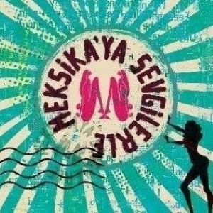 MEKSİKA’YA SEVGİLERLE